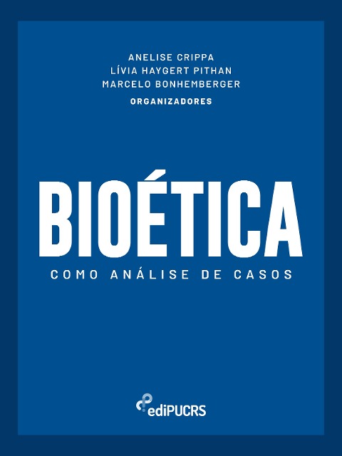Bioética como análise de casos - Anelise Crippa, Lívia Haygert Pithan, Marcelo Bonhemberger