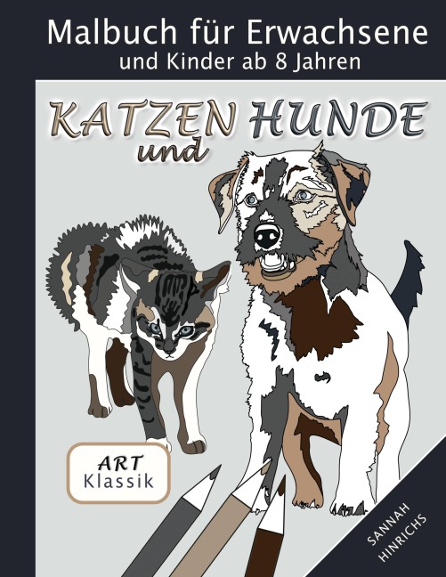 Klassik Art Malbuch für Erwachsene und Kinder ab 8 Jahren - Katzen und Hunde - Sannah Hinrichs