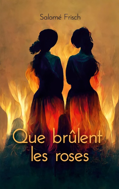 Que brûlent les roses - Salomé Frisch