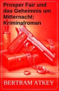 Cover-Bild zum Titel 'Prosper Fair und das Geheimnis um Mitternacht: Kriminalroman' von 'Bertram Atkey'