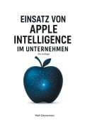 Cover-Bild zum Titel 'Einsatz von Apple Intelligence im Unternehmen' von 'Mark Zimmermann'