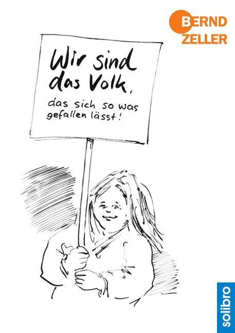 Wir sind das Volk, das sich so was gefallen lässt! - Bernd Zeller