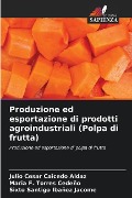 Produzione ed esportazione di prodotti agroindustriali (Polpa di frutta) - Julio Cesar Caicedo Aldaz, Maria F. Torres Cedeño, Sixto Santigo Ibañez Jacome