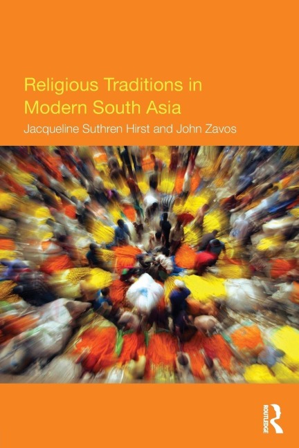 Religious Traditions in Modern South Asia - Jacqueline Suthren Hirst, John Zavos