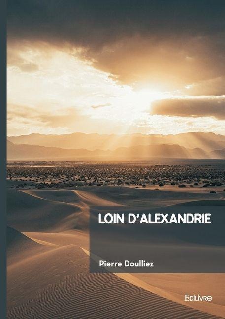Loin d'Alexandrie - Pierre Doulliez
