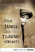 Cover-Bild zum Titel 'Der Junge, der Träume schenkte' von 'Luca Di Fulvio'