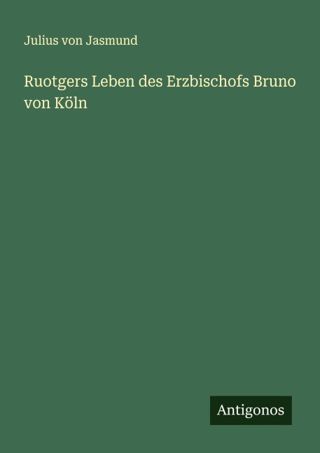 Ruotgers Leben des Erzbischofs Bruno von Köln - Julius Von Jasmund