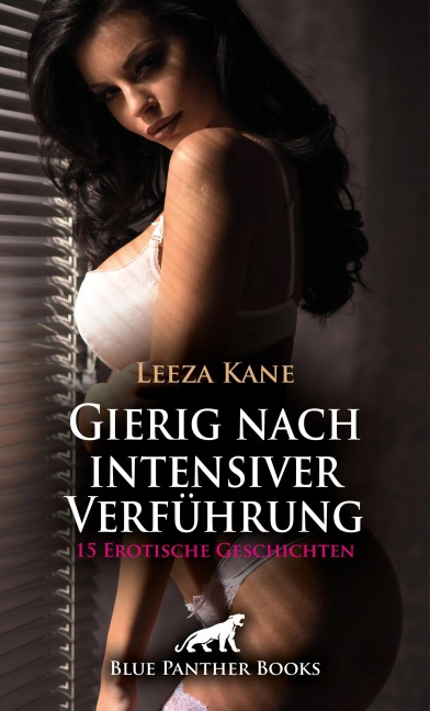 Gierig nach intensiver Verführung | 15 Erotische Geschichten - Leeza Kane, Sarah Roseanne Fox, Christy Brown, Marisa Thompson, Holly Rose
