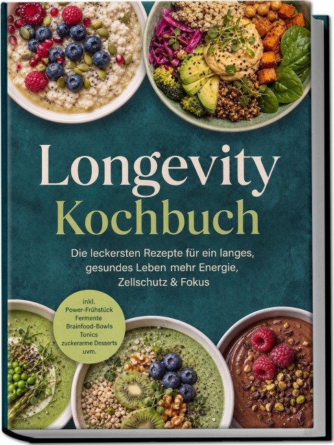 Longevity Kochbuch: Die leckersten Rezepte für ein langes, gesundes Leben - mehr Energie, Zellschutz & Fokus - inkl. Power-Frühstück, Fermente, Brainfood-Bowls, Tonics & zuckerarme Desserts uvm. - Casandra Kastner