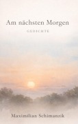 Cover-Bild zum Titel 'Am nächsten Morgen' von 'Maximilian Noel Schimanzik'