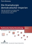 Cover-Bild zum Titel 'Die Dramaturgie demokratischer Imperien' von 'Floris Biskamp'