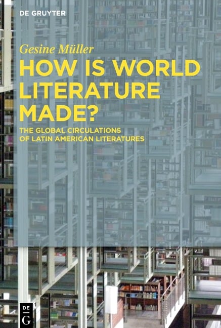 How Is World Literature Made? - Gesine Müller