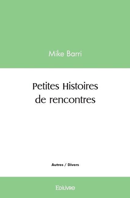 Petites Histoires de rencontres - Mike Barri