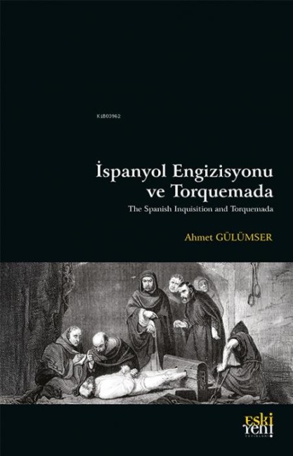 Ispanyol Engizisyonu ve Torquemada - Ahmet Gülümser