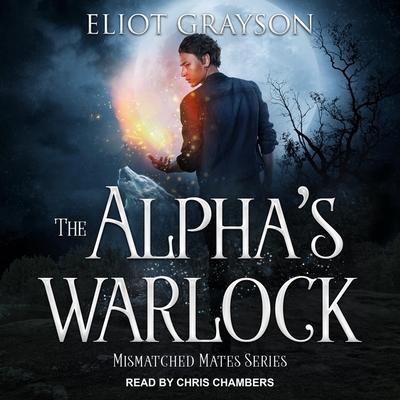 The Alpha's Warlock Lib/E - Eliot Grayson