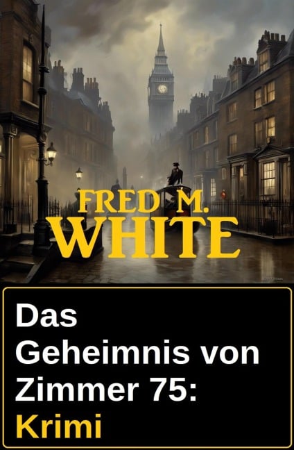 Das Geheimnis von Zimmer 75: Krimi - Fred M. White