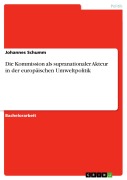 Cover-Bild zum Titel 'Die Kommission als supranationaler Akteur in der europäischen Umweltpolitik' von 'Johannes Schumm'