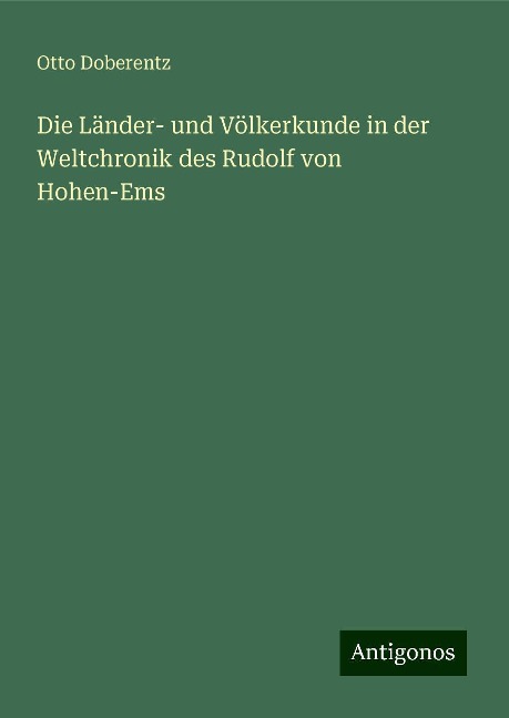 Die Länder- und Völkerkunde in der Weltchronik des Rudolf von Hohen-Ems - Otto Doberentz