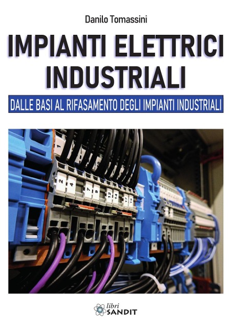 Impianti elettrici industriali. Dalle basi al rifasamento degli impianti industriali - Danilo Tomassini