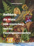Cover-Bild zum Titel 'Halbhorn, die Mühle vom Ginsterberg und das Faschingsschneiderlein' von 'Helma Heymann'