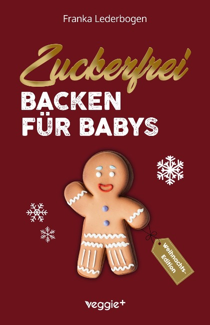 Zuckerfrei backen für Babys (Weihnachtsedition) - Franka Lederbogen