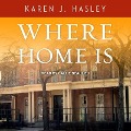 Where Home Is Lib/E - Karen J. Hasley