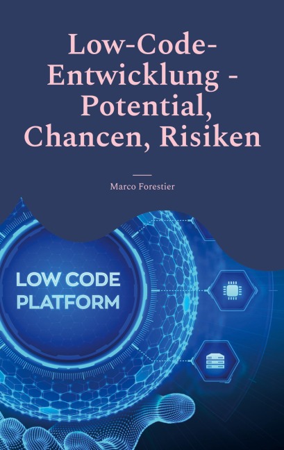 Low-Code-Entwicklung - Potential, Chancen, Risiken - Marco Forestier