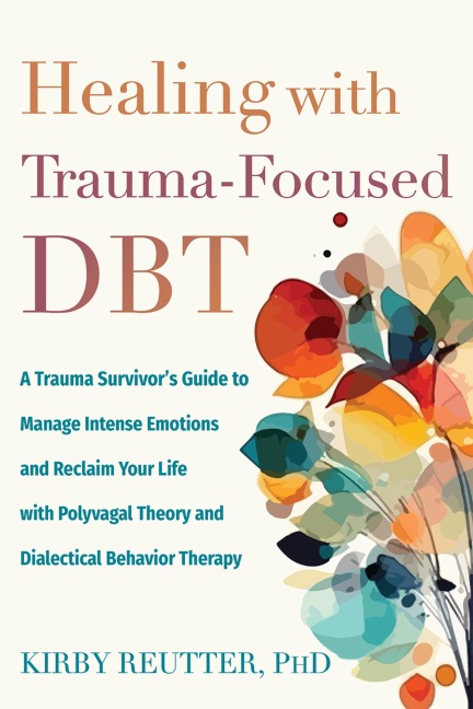Healing with Trauma-Focused Dbt - Kirby Reutter