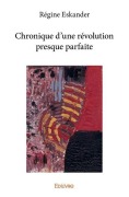 Cover-Bild zum Titel 'Chronique d'une révolution presque parfaite' von 'Régine Eskander'