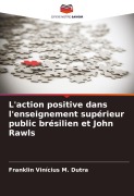 Cover-Bild zum Titel 'L'action positive dans l'enseignement supérieur public brésilien et John Rawls' von 'Franklin Vinícius M. Dutra'