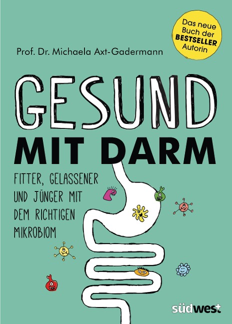 Gesund mit Darm. Fitter, gelassener und jünger mit dem richtigen Mikrobiom - Michaela Axt-Gadermann