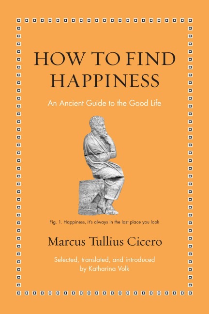 How to Find Happiness - Marcus Tullius Cicero