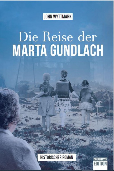 Die Reise der Marta Gundlach - Wyttmark John