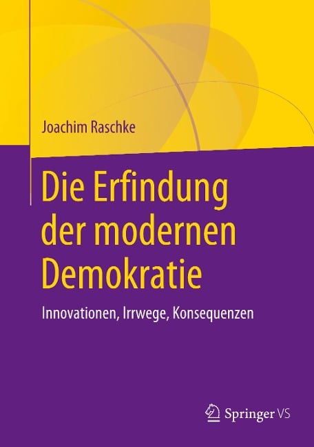 Die Erfindung der modernen Demokratie - Joachim Raschke