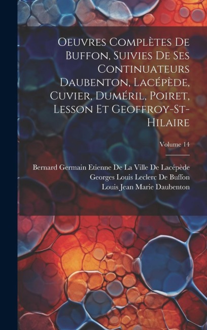 Oeuvres Complètes De Buffon, Suivies De Ses Continuateurs Daubenton, Lacépède, Cuvier, Duméril, Poiret, Lesson Et Geoffroy-St-Hilaire; Volume 14 - Georges Louis Leclerc De Buffon, Louis Jean Marie Daubenton