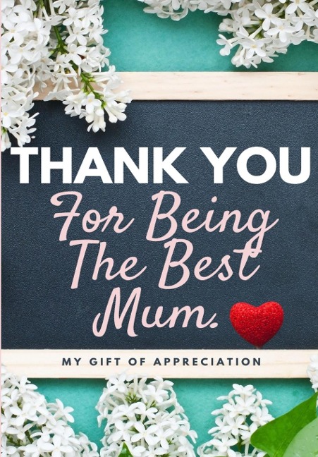 Thank You For Being The Best Mum.: My Gift Of Appreciation: Full Color Gift Book Prompted Questions 6.61 x 9.61 inch - The Life Graduate Publishing Group