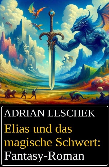 Elias und das magische Schwert: Fantasy-Roman - Adrian Leschek