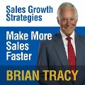 Make More Sales Faster: Sales Growth Strategies - Brian Tracy