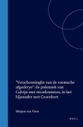 Cover-Bild zum Titel 'Verschooninghe Van de Roomsche Afgoderye: de Polemiek Van Calvijn Met Nicodemieten, in Het Bijzonder Met Coornhert' von 'Mirjam van Veen'