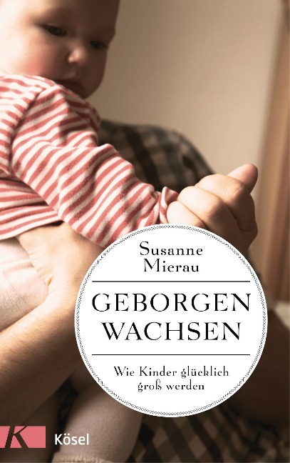 Geborgen wachsen - Susanne Mierau