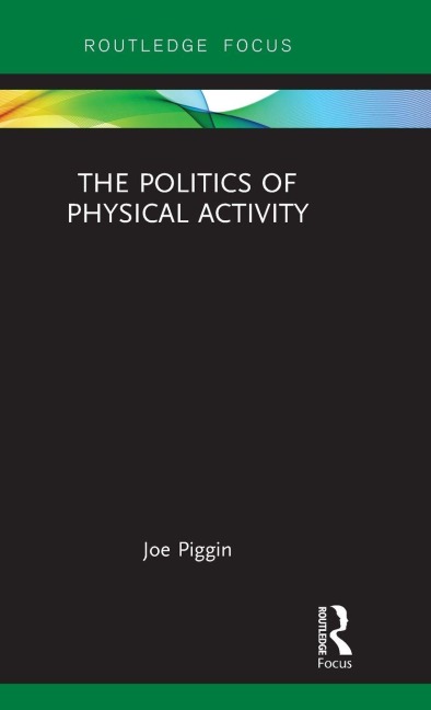 The Politics of Physical Activity - Joe Piggin