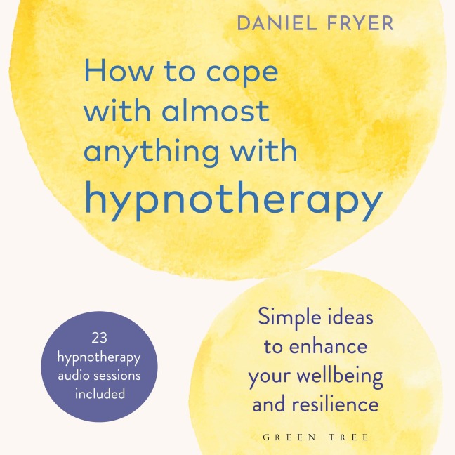 How to Cope with Almost Anything with Hypnotherapy - Daniel Fryer