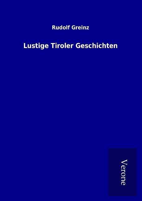 Lustige Tiroler Geschichten - Rudolf Greinz