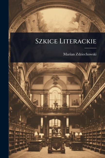Szkice Literackie - Marian Zdziechowski