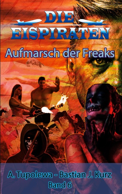 Die Eispiraten - Aufmarsch der Freaks - Bastian J. Kurz, A. Tupolewa