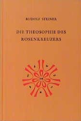 Die Theosophie des Rosenkreuzers - Rudolf Steiner