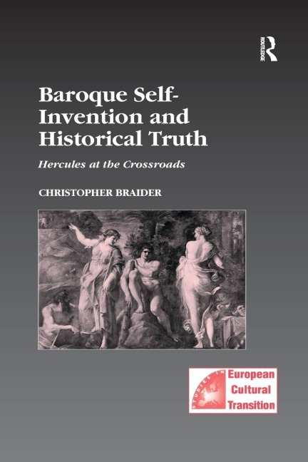 Baroque Self-Invention and Historical Truth - Christopher Braider