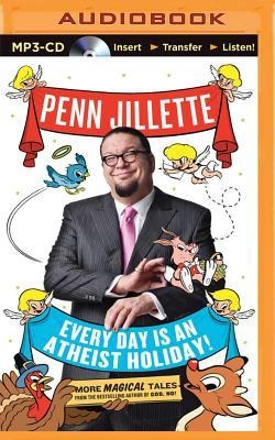 Every Day Is an Atheist Holiday! - Penn Jillette