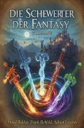 Cover-Bild zum Titel 'Die Schwerter der Fantasy: 5 Romane' von 'Alfred Bekker, Frank Rehfeld, Adrian Leschek'