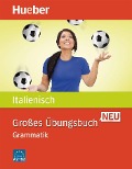 Großes Übungsbuch Italienisch Neu. Grammatik - Anna Colella